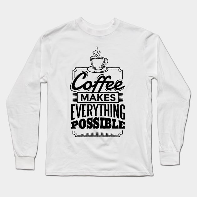 Coffee makes everything possible Long Sleeve T-Shirt by LR_Collections